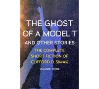 The Ghost of a Model T: And Other Stories: 3 (The Complete Short Fiction of Clifford D)