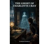 The Ghost of Charlotte Cray and Other Stories: Ten Victorian Tales of Haunting, Mystery, Love, and Revenge