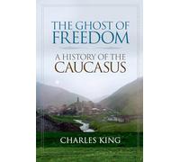 The Ghost of Freedom: A History of the Caucasus