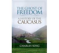 The Ghost of Freedom: A History of the Caucasus