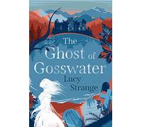 The Ghost of Gosswater: a spooky, gothic children's chiller for Halloween from Waterstones-prize shortlisted author Lucy Strange