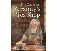 The Ghost of Granny's Tea Shop: A Cozy Mystery/ A Haunting Blend of Secrets and Scones