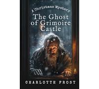 The Ghost of Grimoire Castle: A Cozy Christmas Locked-Room Mystery with a Female Sleuth (Marie Legrand Mysteries)