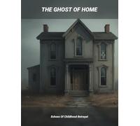 The Ghost Of Home: Echoes Of Childhood Betrayal