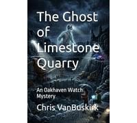 The Ghost of Limestone Quarry: An Oakhaven Watch Mystery