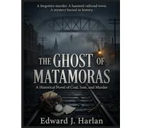 The Ghost of Matamoras: A Historical Novel of Coal, Iron, and Murder