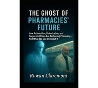 The Ghost of Pharmacies’ Future: How Automation, Unionization, and Corporate Chaos Are Reshaping Pharmacy-And What We Can Do About It