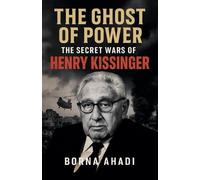 The Ghost of Power: The Secret Wars of Henry Kissinger