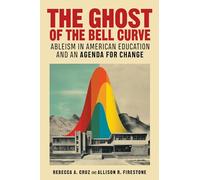 The Ghost of the Bell Curve: Ableism in American Education and an Agenda for Change (Futures of Disability & Difference)