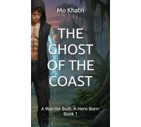 THE GHOST OF THE COAST: A Warrior Built. A Hero Born: 1