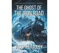 The Ghost Of The Iron Road: A MacAllister Files Adventure: 1