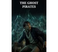 The Ghost Pirates: A Supernatural Sea Tale of a Haunted Ship and an Unseen Siege