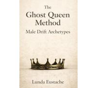 The Ghost Queen Method: Male Drifts Archetypes: 2 (The Drift Intelligence Series)