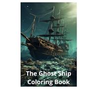 The Ghost Ship Coloring Book: “A Spooky Voyage Through Haunted Seas”