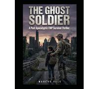 The Ghost Soldier: A Post Apocalyptic EMP Survival Thriller