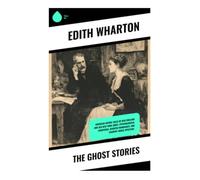 The Ghost Stories: Psychological Gothic Tales of Haunted Houses, Hidden Guilt, and Gilded Age Secrets