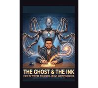 THE GHOST & THE INK (A BOOK WRITTEN BY AI): THE PHENONMENA OF WRITING AND THINKING WAY BEYOND THE LIFE (THE CURSE OF KNOWLEDGE)