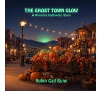 The Ghost Town Glow: A Wyoming Halloween Story