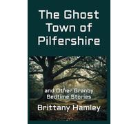 The Ghost Town of Pilfershire and Other Granby Bedtime Stories (The Woods Devil and Other Northern Bedtime Stories Collection)