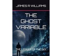 THE GHOST VARIABLE: THE LEDGER OF THE SKY