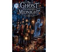 The Ghost Who Knocked at Midnight: 18 (Scary Bedtime Stories for Kids)