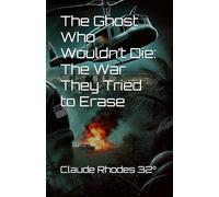 The Ghost Who Wouldn’t Die: The War They Tried to Erase
