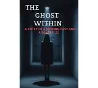 THE GHOST WITHIN: A Story of a Missing Past and a Deadly Lie