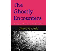 The Ghostly Encounters: The Women whose Stories Need to be Told: 7 (Tales of Mystery and Imagination)