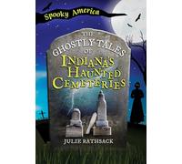 The Ghostly Tales of Indiana's Haunted Cemeteries (Arcadia Children's Books)