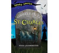 The Ghostly Tales of St. Charles (Spooky America)