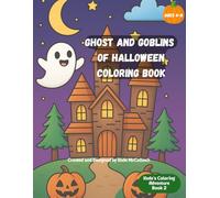 The Ghosts and Goblins of Halloween Coloring Book: 13 Spooky-Fun Pages for Kids Ages 4-8 | Ghosts, Pumpkins, Haunted Houses, Witches & Trick-or-Treat ... Creator | Kade's Coloring Adventures Series