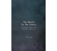 The Ghosts In The Static: A Prompt Book For Unstable Writers