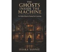 THE GHOSTS INSIDE THE MACHINE: The Hidden Blueprint Shaping Your Leadership