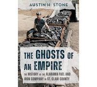 The Ghosts of an Empire: The History of the Alabama Fuel and Iron Company in St. Clair County