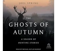 The Ghosts of Autumn: A Season of Hunting Stories