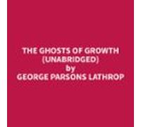 The Ghosts Of Growth (unabridged) (audiolibro)