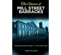 The Ghosts of Mill Street Barracks