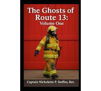 The Ghosts of Route 13: Volume One (The Ghosts of Route 13, Memoirs of a Missing Fire Captain)