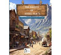 THE GHOSTS OF STEEL FLATS - A story of cunning and rebirth in the heart of the old west - ILLUSTRATED BOOK - 72 pages