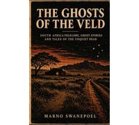 THE GHOSTS OF THE VELD: South African Folklore, Ghost Stories and Tales of the Unquiet Dead: 3 (The Shadows of South Africa)