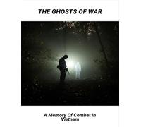 The Ghosts Of War: A Memory Of Combat In Vietnam