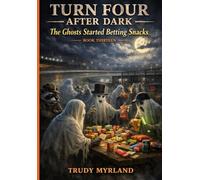 The Ghosts Started Betting Snacks: BOOK THIRTEEN (Turn Four After Dark)