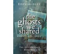 The Ghosts We Shared: A Smalltown Romance (The Epitaph Club)
