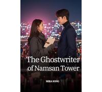 The Ghostwriter of Namsan Tower: She writes other people's love stories. He's about to write hers. (The Namsan Tower Series)