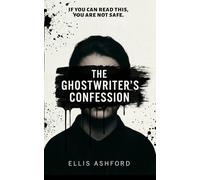 The Ghostwriter's Confession: If you can read this, you are not safe