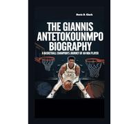 THE GIANNIS ANTETOKOUNMPO BIOGRAPHY: A Basketball Champion's Journey of an NBA Player