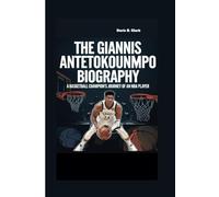 THE GIANNIS ANTETOKOUNMPO BIOGRAPHY: A Basketball Champion's Journey of an NBA Player