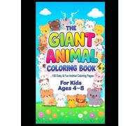 The Giant Animal Coloring Book for Kids Ages 4-8: 120 Easy & Fun Animal Coloring: 120 Cute Farm, Jungle, Safari, Ocean & Forest Animals to Color - Large Print for Toddlers, Preschool & Kindergarten