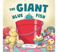 The Giant Blue Fish: A Heartwarming Children’s Story About Friendship, Kindness, and Caring for Our Oceans