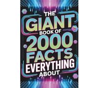 The Giant Book Of 2000 Facts About Everything: Mind-Blowing Secrets, Weird History, and WTF Moments Across Science, Culture, and the Planet-The Perfect Gift for Kids and Adults